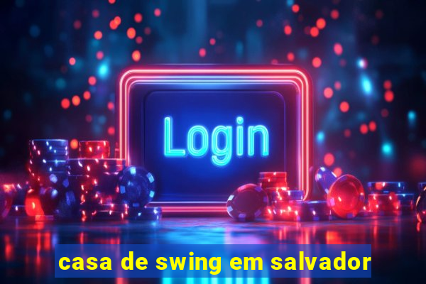 casa de swing em salvador